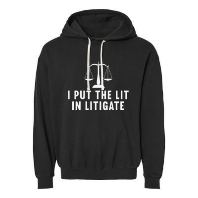 I Put The Lit In Litigate Litigator Lawyer Attorney Garment-Dyed Fleece Hoodie