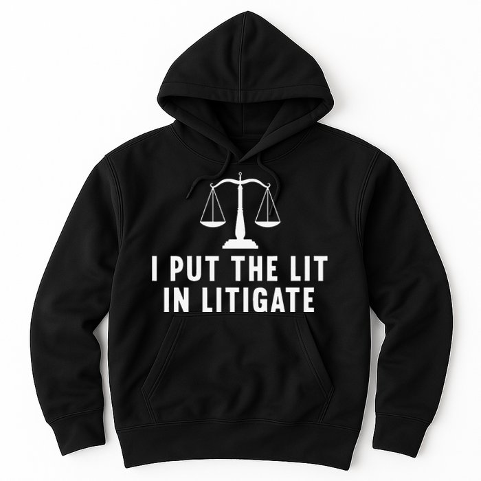 I Put The Lit In Litigate Litigator Lawyer Attorney Hoodie