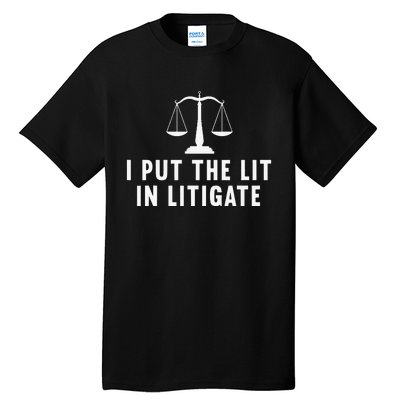 I Put The Lit In Litigate Litigator Lawyer Attorney Tall T-Shirt