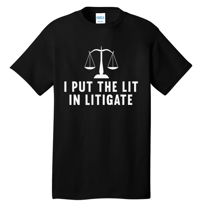 I Put The Lit In Litigate Litigator Lawyer Attorney Tall T-Shirt