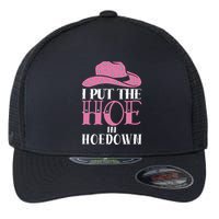 I Put The Hoe In Hoedown Flexfit Unipanel Trucker Cap