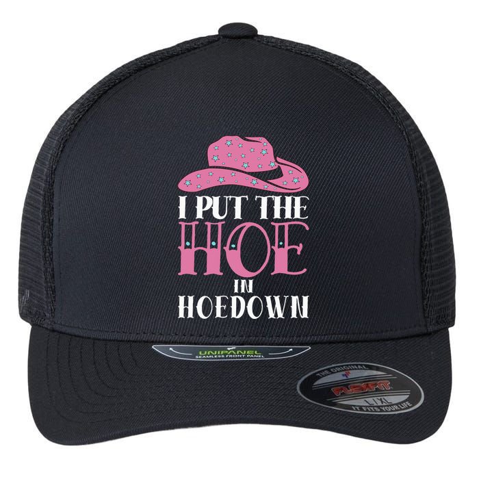 I Put The Hoe In Hoedown Flexfit Unipanel Trucker Cap