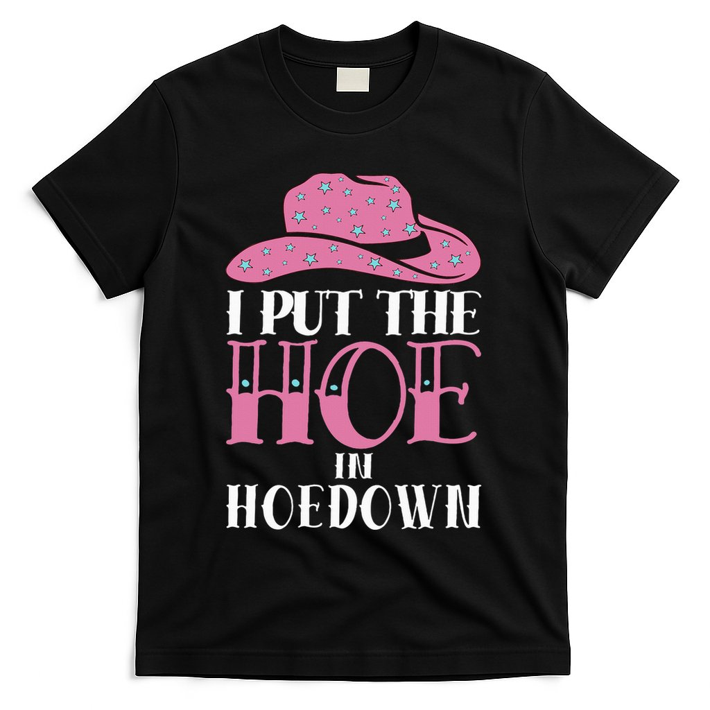 I Put The Hoe In Hoedown T-Shirt