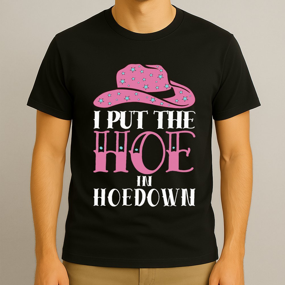 I Put The Hoe In Hoedown T-Shirt