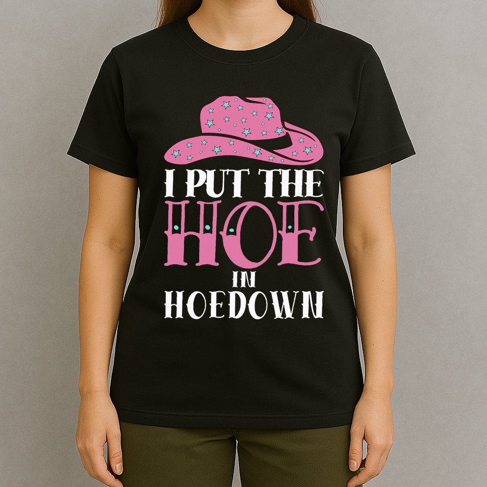I Put The Hoe In Hoedown T-Shirt