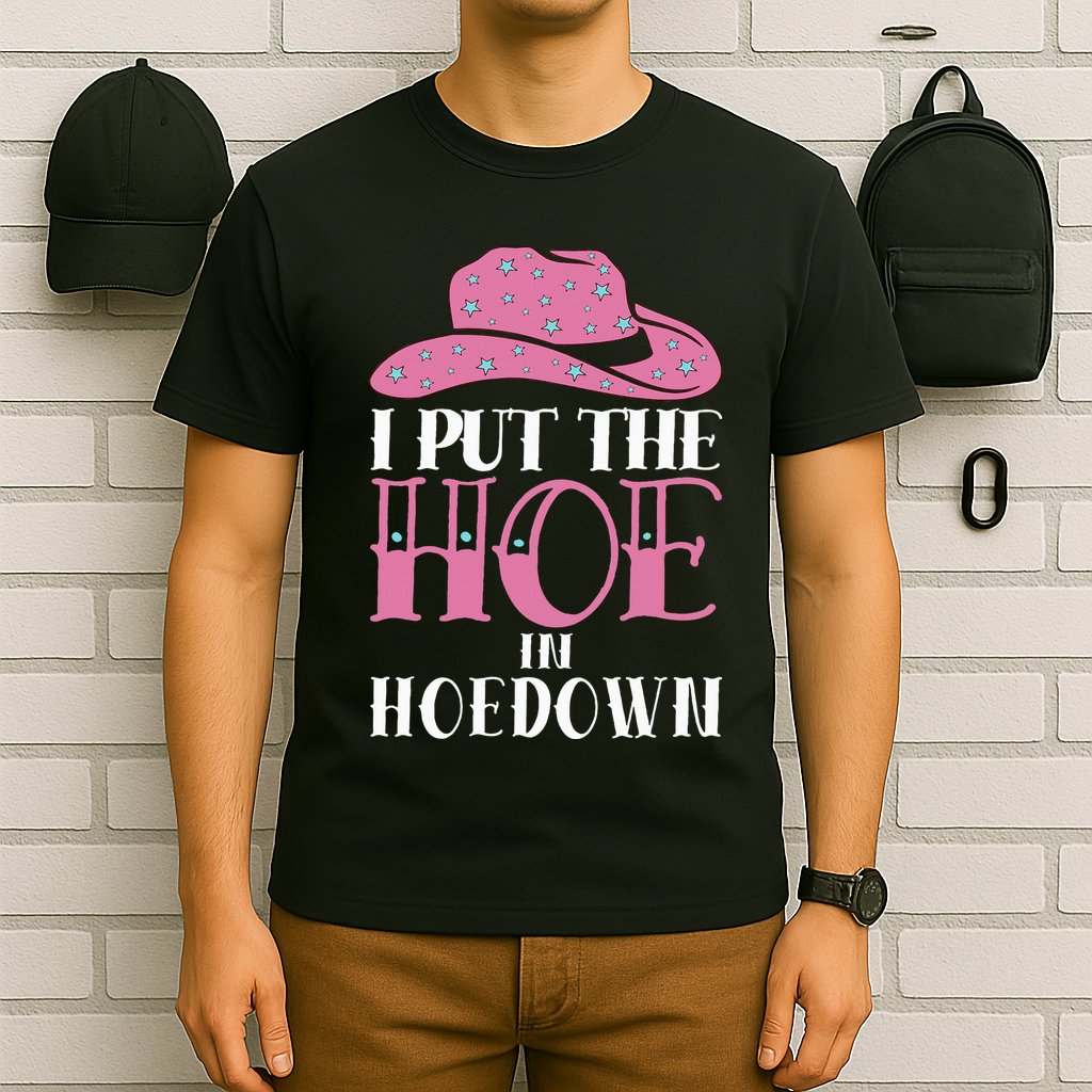 I Put The Hoe In Hoedown T-Shirt