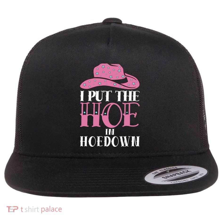 I Put The Hoe In Hoedown Flatbill Hat