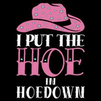 I Put The Hoe In Hoedown Poster