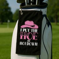 I Put The Hoe In Hoedown Golf Towel