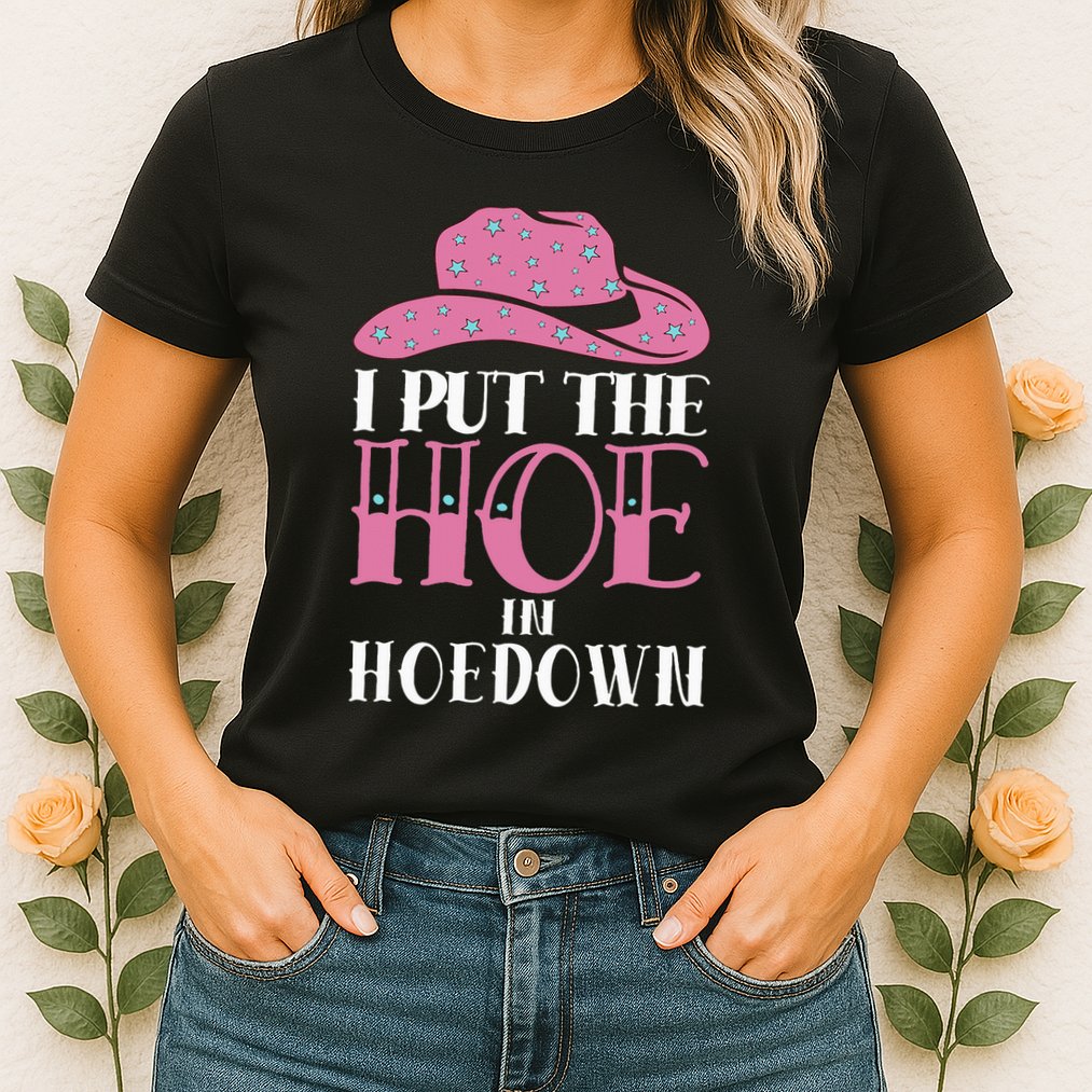 I Put The Hoe In Hoedown Womens T-Shirt
