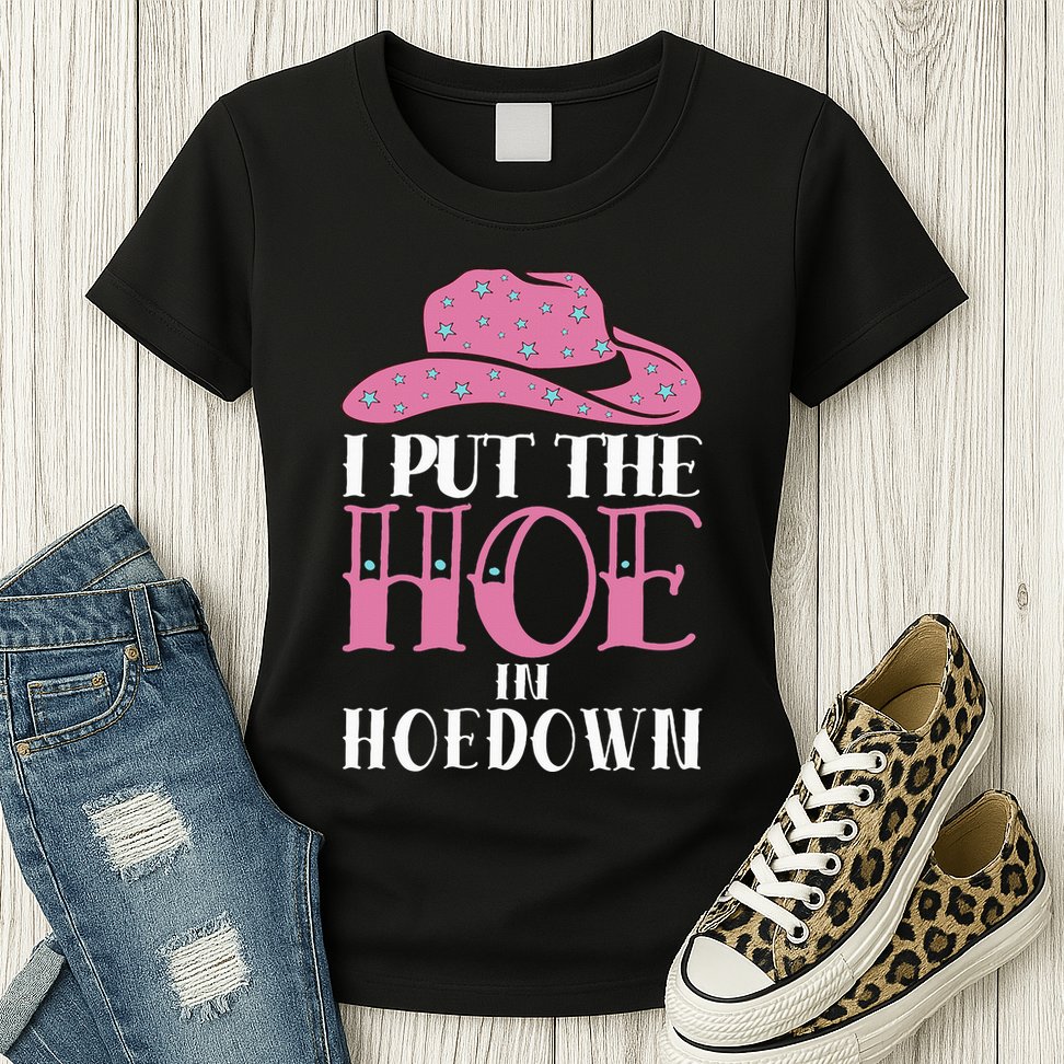 I Put The Hoe In Hoedown Womens T-Shirt
