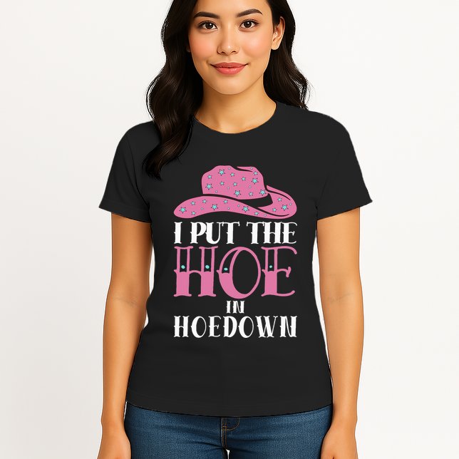 I Put The Hoe In Hoedown Womens T-Shirt