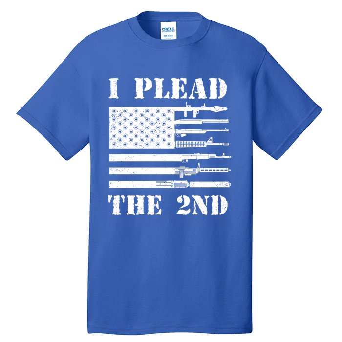 I Plead The 2nd Cute Gift Second Adt Funny Gift Pro Gun Gift Tall T-Shirt