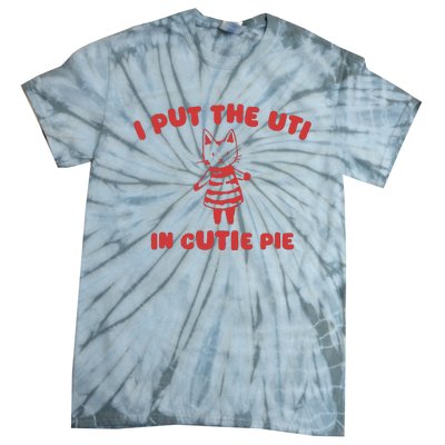 I Put The Uti In Cutie Pie Tie-Dye T-Shirt