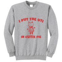 I Put The Uti In Cutie Pie Tall Sweatshirt