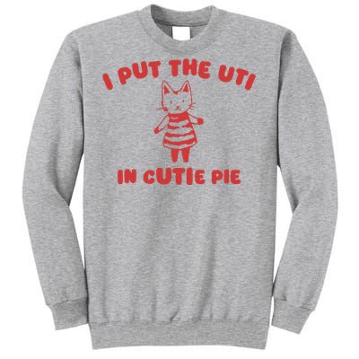 I Put The Uti In Cutie Pie Tall Sweatshirt