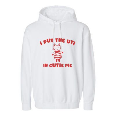 I Put The Uti In Cutie Pie Garment-Dyed Fleece Hoodie