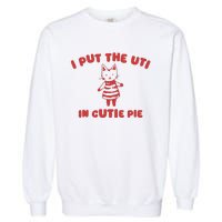 I Put The Uti In Cutie Pie Garment-Dyed Sweatshirt