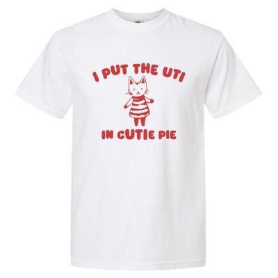 I Put The Uti In Cutie Pie Garment-Dyed Heavyweight T-Shirt