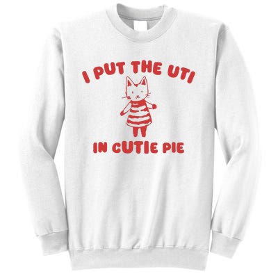 I Put The Uti In Cutie Pie Sweatshirt