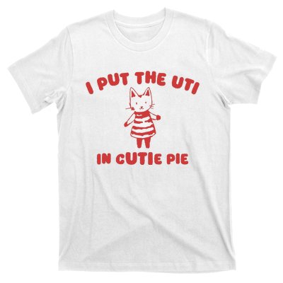 I Put The Uti In Cutie Pie T-Shirt