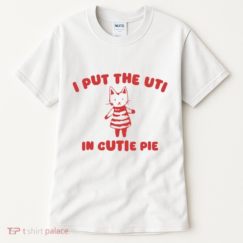 I Put The Uti In Cutie Pie Tall T-Shirt