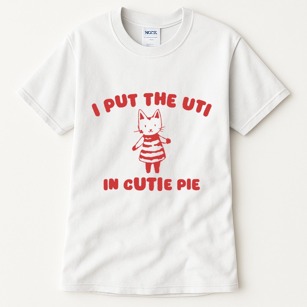 I Put The Uti In Cutie Pie Tall T-Shirt