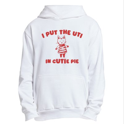 I Put The Uti In Cutie Pie Urban Pullover Hoodie