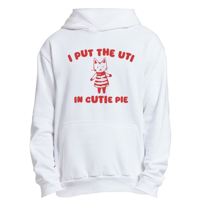 I Put The Uti In Cutie Pie Urban Pullover Hoodie