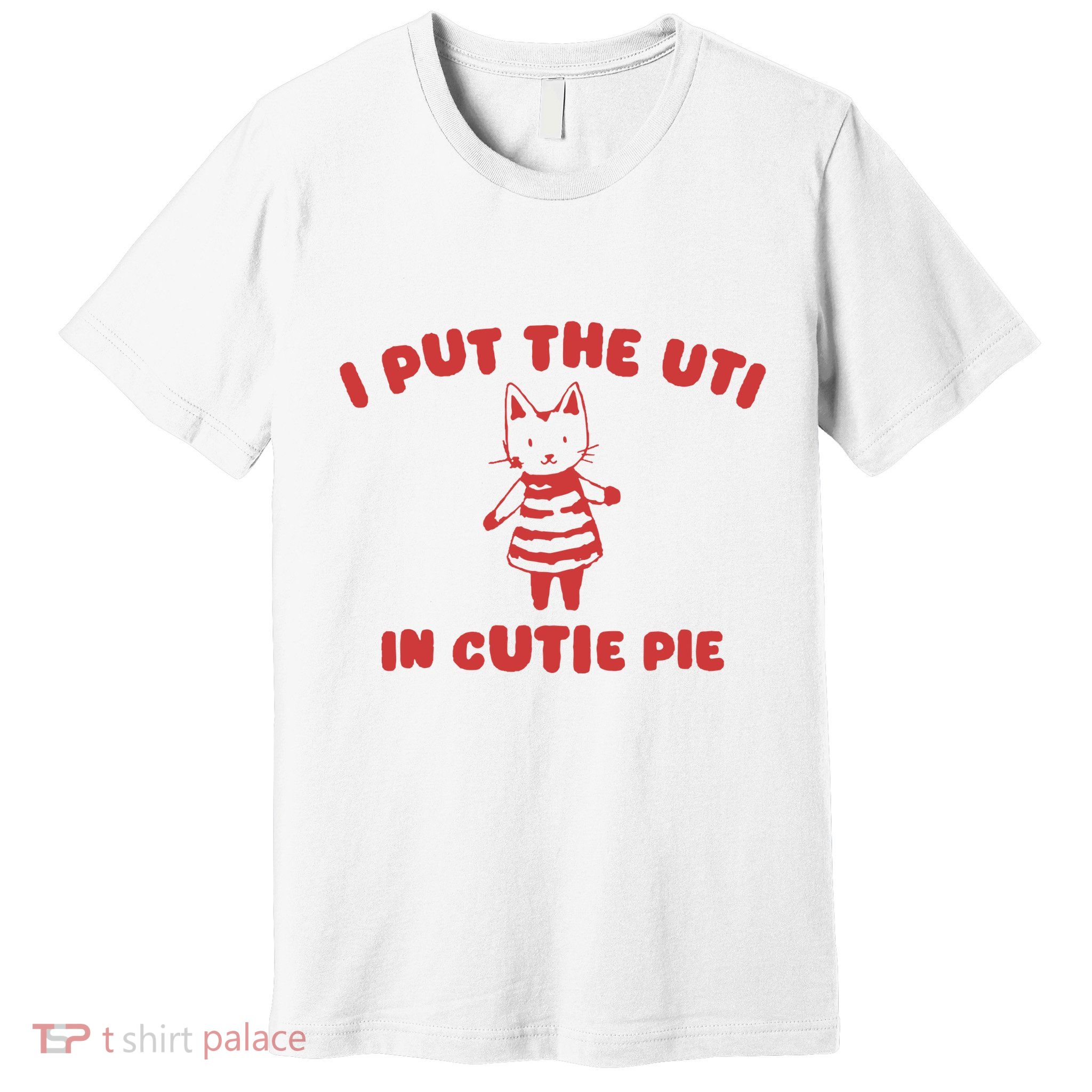 I Put The Uti In Cutie Pie Premium T-Shirt