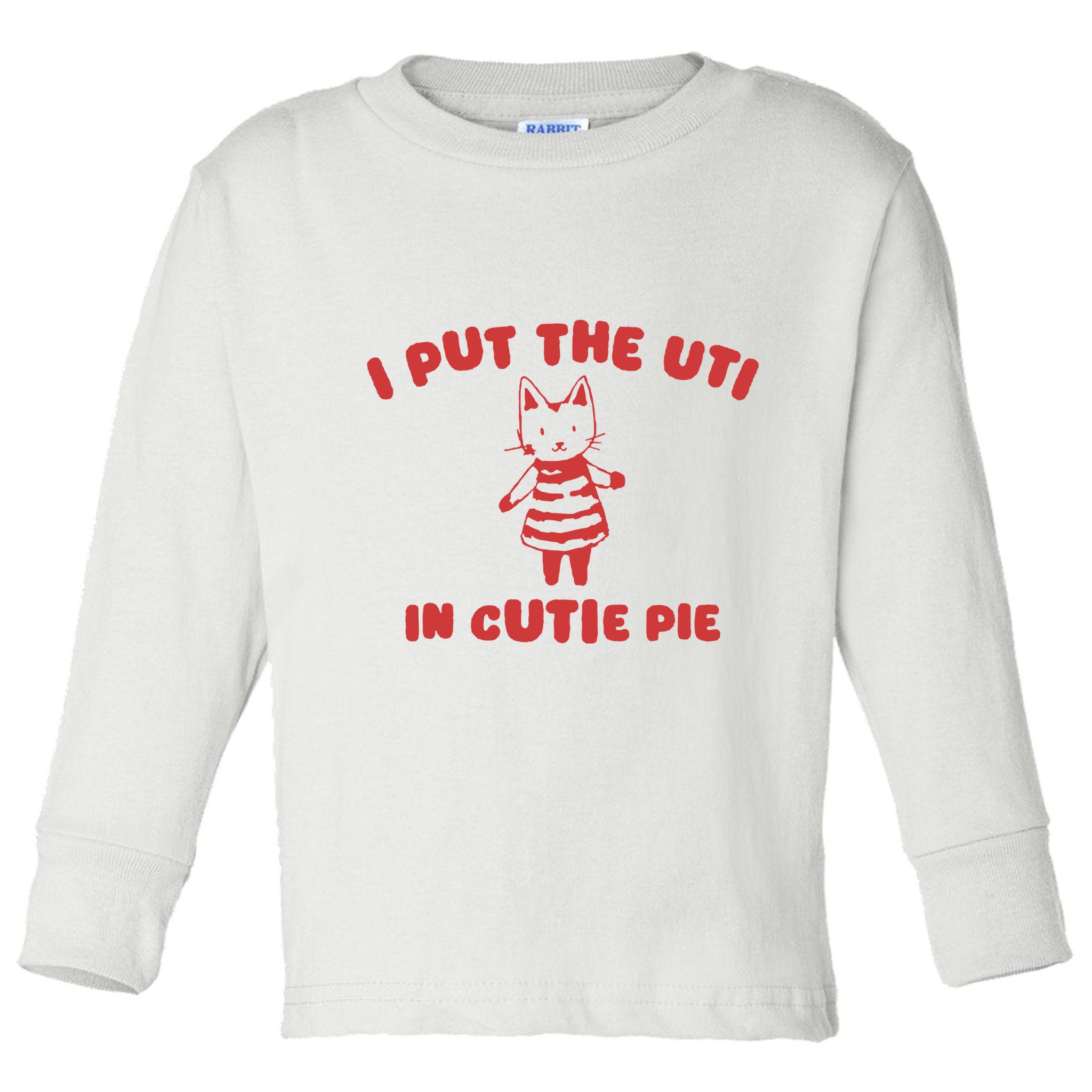 I Put The Uti In Cutie Pie Toddler Long Sleeve Shirt