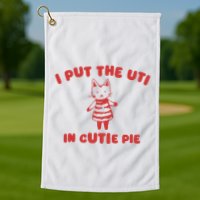 I Put The Uti In Cutie Pie Golf Towel