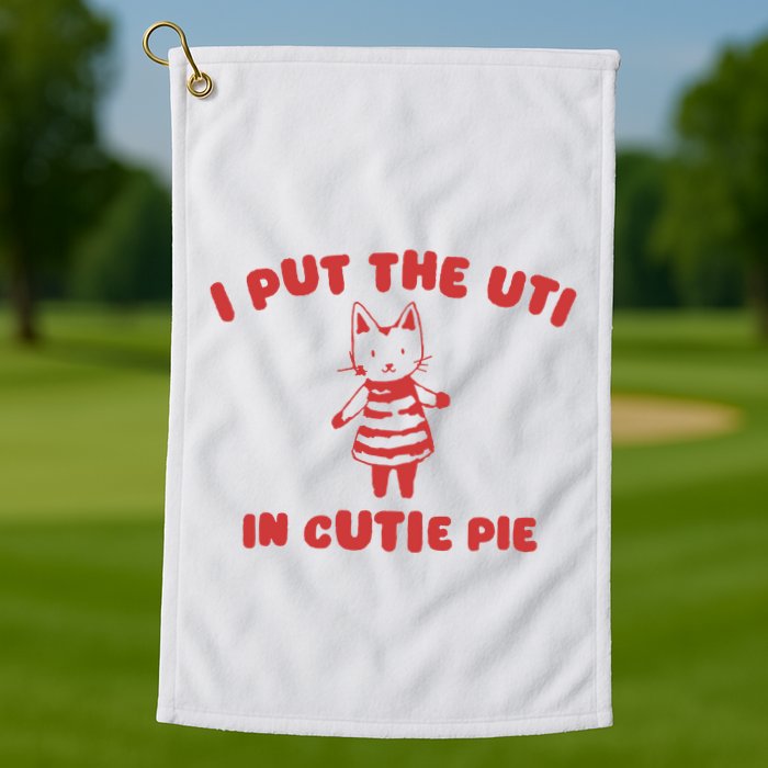 I Put The Uti In Cutie Pie Golf Towel