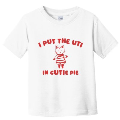 I Put The Uti In Cutie Pie Toddler T-Shirt