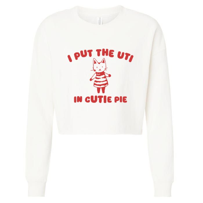 I Put The Uti In Cutie Pie Cropped Pullover Crew