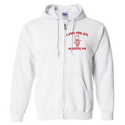 I Put The Uti In Cutie Pie Full Zip Hoodie