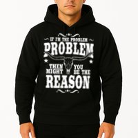 If Problem Vintage Then You Might Be Reason Hoodie