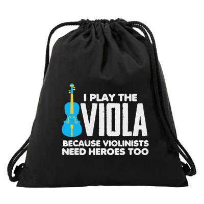 I Play Viola Because Violinists Need Heroes Too Drawstring Bag