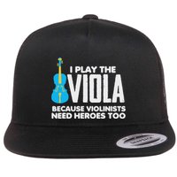 I Play Viola Because Violinists Need Heroes Too Flat Bill Trucker Hat