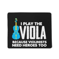 I Play Viola Because Violinists Need Heroes Too Mousepad