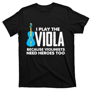 I Play Viola Because Violinists Need Heroes Too T-Shirt