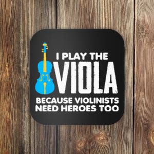 I Play Viola Because Violinists Need Heroes Too Coaster