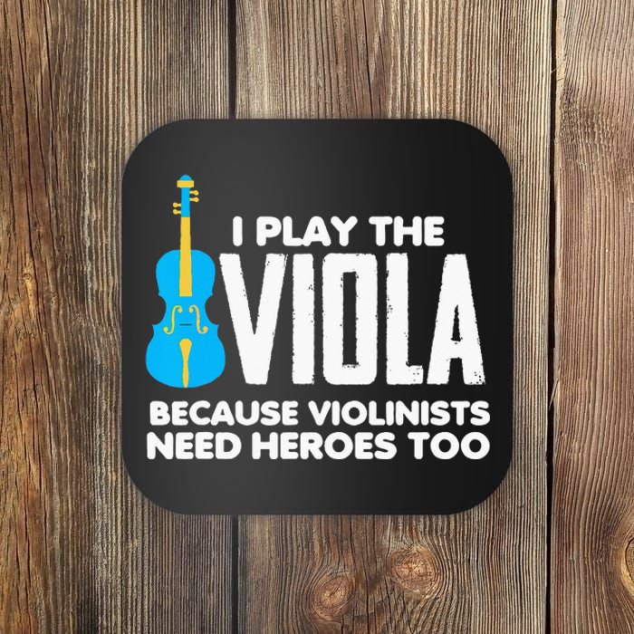 I Play Viola Because Violinists Need Heroes Too Coaster