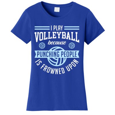 I Play Volleyball Because Punching People Is Frowned Upon Meaningful Gift Women's T-Shirt