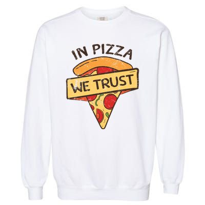 In Pizza We Trust Pizza Lover Garment-Dyed Sweatshirt