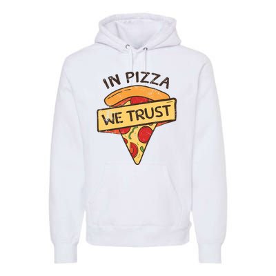 In Pizza We Trust Pizza Lover Premium Hoodie