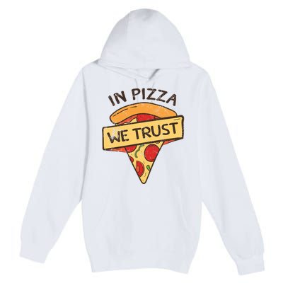 In Pizza We Trust Pizza Lover Premium Pullover Hoodie