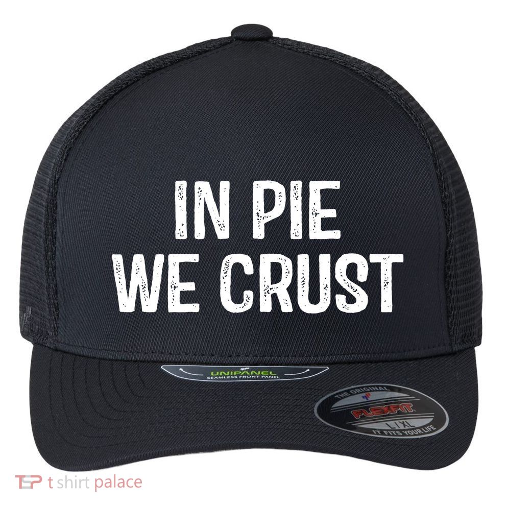 In Pie We Crust Funny Thanksgiving Flexfit Unipanel Trucker Cap
