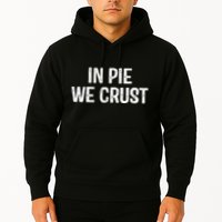 In Pie We Crust Funny Thanksgiving Hoodie