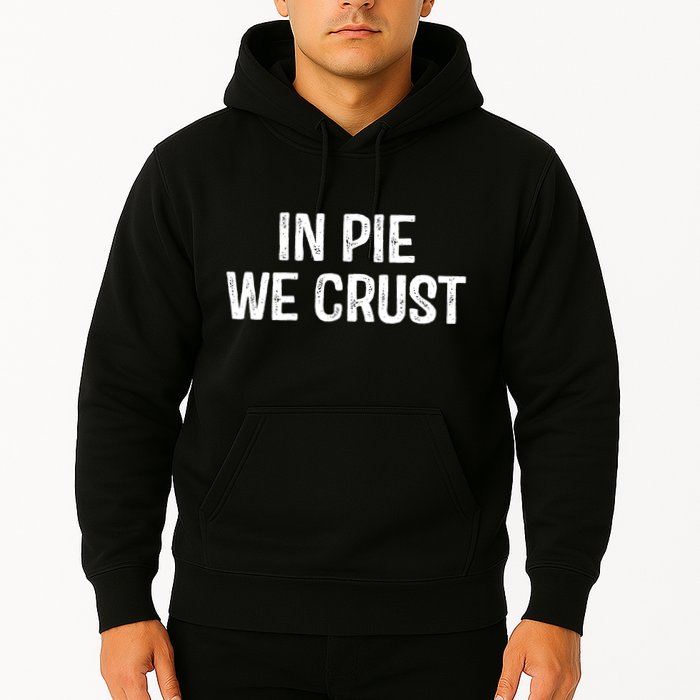 In Pie We Crust Funny Thanksgiving Hoodie